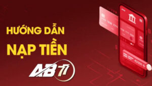 Hướng dẫn nạp tiền AB77 chuẩn xác nhất