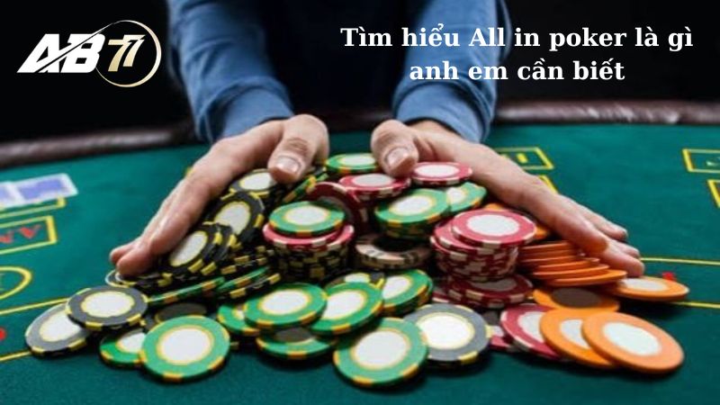 Tìm hiểu All in trong poker là gì anh em cần biết 